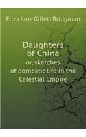 Daughters of China Or, Sketches of Domestic Life in the Celestial Empire