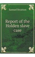 Report of the Holden Slave Case