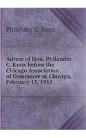Adress of Hon. Philander C. Knox before the Chicago Association of Commerce at Chicago, February 15, 1911: (English)