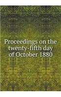 Proceedings on the Twenty-Fifth Day of October 1880