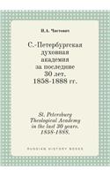 St. Petersburg Theological Academy in the last 30 years. 1858-1888.