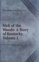 Nick of the Woods: A Story of Kentucky, Volume 1