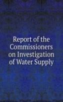 Report of the Commissioners on Investigation of Water Supply