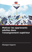 Motiver les apprenants adultes dans l'enseignement supérieur
