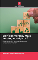 Edifícios verdes, mais verdes, ecológicos?