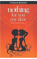 Nothing for You My Dear: Still I Love You...!