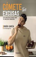 Comete tus excusas: 100 recetas para ser tu mejor version