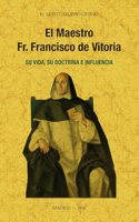 El maestro Fr. Francisco de Vitoria, su vida, su doctrina e influencia.