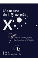 L'ombra del Pianeta X. Storia del Decimo pianeta, fra servizi segreti ed insider