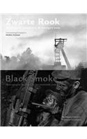 Zwarte Rook/Black Smoke: Fotografie En Steenkool In de Twintigste Eeuw/Photography And Coal In The Twentieth Century