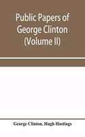 Public papers of George Clinton, first governor of New York, 1777-1795, 1801-1804 (Volume II)