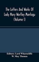 Letters And Works Of Lady Mary Wortley Montagu (Volume I)
