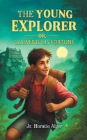 Young Explorer Or, Claiming His Fortune