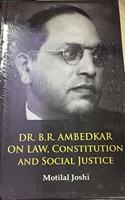 Dr. B.R Ambedkar on Law Constitution And Social Justice