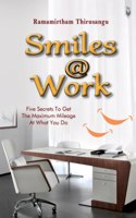 Smiles@Work: Five Secrets To Get The Maximum Mileage At What You Do