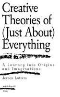 Creative Theories of (Just About) Everything