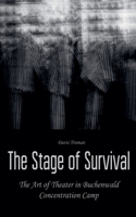 Stage of Survival The Art of Theater in Buchenwald Concentration Camp