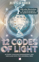 12 Codes of Light: Activate Your Multidimensional DNA and Align with the Universal Grid: A Guide to Sacred Geometry and Energy Codes for Ascension and Spiritual Awaken