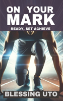 On Your Mark: Ready, Set, Achieve