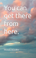 You can get there from here.