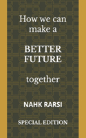 How we can make a BETTER FUTURE together: Special Edition