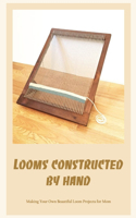 Looms constructed by hand