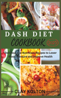 Dash Diet cookbook 2023: Delicious and Nutritious Recipes to Lower Blood Pressure and Improve Health