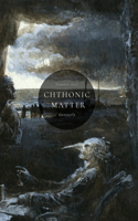 Chthonic Matter Quarterly: Summer 2023