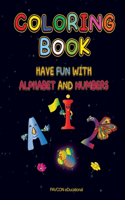 Coloring Book: Have Fun With Alphabet And Numbers