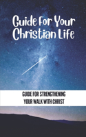 Guide For Your Christian Life: Guide For Strengthening Your Walk With Christ: God Exists