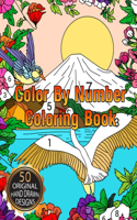 Color By Number Coloring Book: Large Print Birds, Flowers, Animals and Pretty Patterns (Adult Coloring By Numbers)