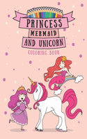 Princess Mermaid And Unicorn Coloring Book: Unicorn Mermaid And Princess Unique Coloring Pages For Kids Ages 6-12