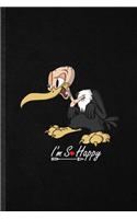 I'm So Happy: Blank Fun Novelty Bird Of Prey Vulture Lined Notebook Journal For Buzzard Desert Animal, Inspirational Saying Unique Special Birthday Gift Idea Unus