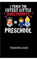 I Teach The Cutest Little Sweethearts in Preschool - Terminplaner 2020: Für monatliche und tägliche To Do's - plane und strukturiere deine Tage mit dem Fokus auf dein Ziel!