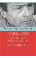 L'ANTI-BOURDIEU Ou critique de l'art d'enfoncer les portes ouvertes