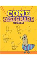 Come Disegnare - Uccelli: Step by Step Come disegnare uccelli del fumetto. Libro per disegnare e colorare per bambini