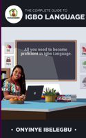 Complete Guide to Igbo Language: All you need to become proficient in Igbo Language