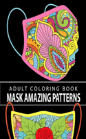 Mask Amazing Patterns: An Adult Coloring Book with Easy and Relaxing Coloring Pages(1 Stress Relieving Face Mask Designs)