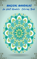 Magical Mandalas An Adult Mandala Coloring Book