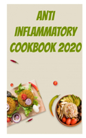 Anti Inflammatory Cookbook 2020: Easy, Healthy and Tasty Recipes That Will Make You Feel Better Than Ever