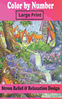 Color By Number Large Print Stress Relief & Relaxation Design: Creative Flowers, Animals, Mosaic, Landscapes, Country Seen, Adult Coloing Book