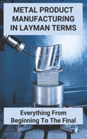 Metal Product Manufacturing In Layman Terms: Everything From Beginning To The Final: Die Cast Metal