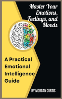 Master Your Emotions, Feelings, and Moods