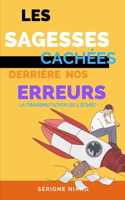Transmutation de l'Échec: Les Sagesse Cachées derrière nos Erreurs
