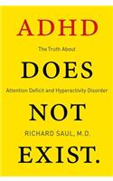 ADHD Does Not Exist: The Truth about Attention Deficit and Hyperactivity Disorder
