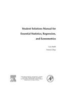 Student Solutions Manual for Essential Statistics, Regression, and Econometrics