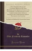 Otto Friedrich Rammler's Universal-Briefsteller, Oder Musterbuch Zur Abfassung Aller in Den Allgemeinen Und Freundschaftlichen Lebensverhältnissen Sowie Im Geschäftsleben Vorkommenden Briefe, Documente Und Aufsätze