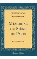 Mï¿½morial Du Siï¿½ge de Paris (Classic Reprint)