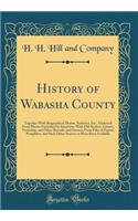 History of Wabasha County: Together with Biographical Matter, Statistics, Etc., Gathered from Matter Furnished by Interviews with Old Settlers, County, Township, and Other Records, and Extracts from Files of Papers, Pamphlets, and Such Other Source: Together with Biographical Matter, Statistics, Etc., Gathered from Matter Furnished by Interviews with Old Settlers, County, Township, and Other Rec