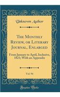 The Monthly Review, or Literary Journal, Enlarged, Vol. 94: From January to April, Inclusive, 1821; With an Appendix (Classic Reprint)